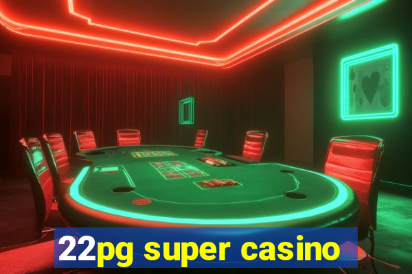 22pg super casino